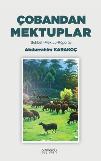 Çobandan Mektuplar: Sohbet - Mektup - Röportaj - Abdurrahim Karakoç - Altınordu