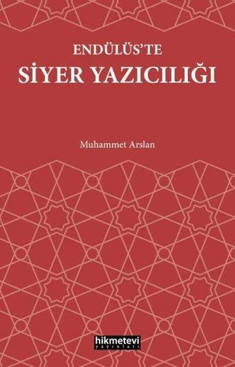 Endülüs'te Siyer Yazıcılığı - Muhammet Arslan - Hikmetevi Yayınları