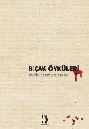 Bıçak Öyküleri - Engin Belki Yıldırım - Metinlerarası Kitap