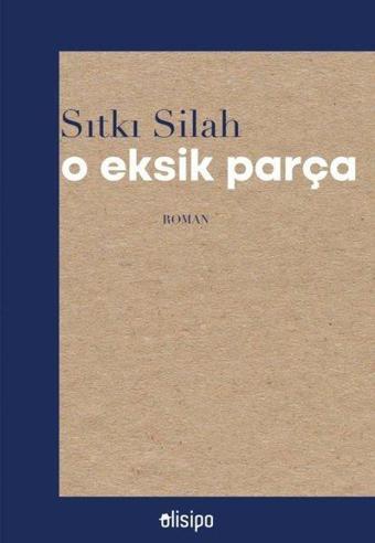 O Eksik Parça - Sıtkı Silah - Olisipo Yayınevi