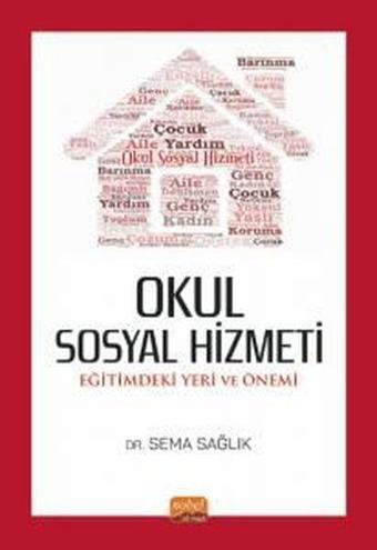 Okul Sosyal Hizmeti: Eğitimdeki Yeri ve Önemi - Sema Sağlık - Nobel Bilimsel Eserler