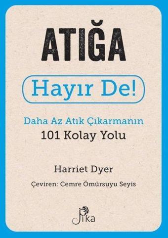 Atığa Hayır De! Daha Az Atık Çıkarmanın 101 Kolay Yolu - Harriet Dyer - Pika