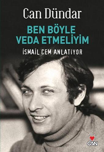 Ben Böyle Veda Etmeliyim İsmail Cem Anlatıyor - Can Dündar - Can Yayınları