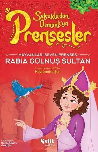 Hayvanları Çok Seven Prenses Rabia Gülnuş Sultan - Selçuklu'dan Osmanlı'ya Prensesler - Hayrünnisa Şen - Çelik Yayınevi