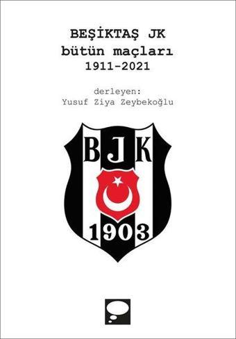 Beşiktaş JK Bütün Maçları 1911-2021 - Kolektif  - Düşortağı Yayınları