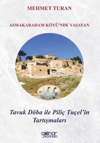 Asmakaradam Köyü'nde Yaşayan Tavuk Döba İle Piliç Tuçel'in Tartışmaları - Mehmet Turan - Gülnar Yayınları