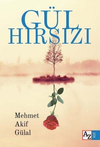 Gül Hırsızı - Mehmet Akif Gülal - Az Kitap