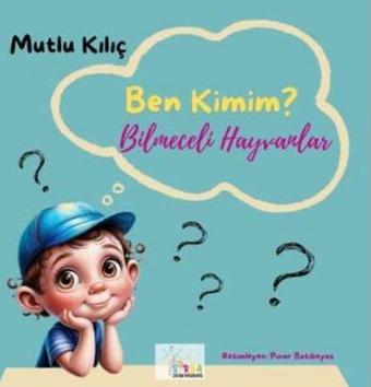 Bilmeceli Hayvanlar - Ben Kimim? - Mutlu Kılıç - Sirya Yayınları