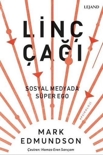 Linç Çağı: Sosyal Medyada Süper Ego - Mark Edmundson - Lejand