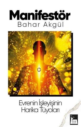 Manifestör - Evrenin İşleyişinin Harika Tüyoları - Bahar Akgül - Eva Yayınevi