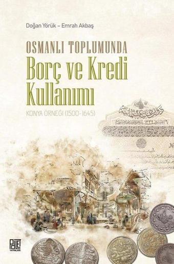 Osmanlı Toplumunda Borç ve Kredi Kullanımı - Konya Örneği 1500 - 1645 - Palet Yayınları