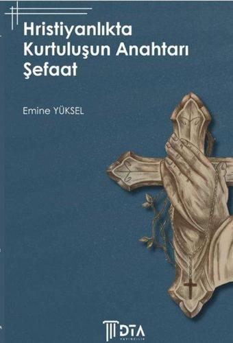 Hristiyanlıkta Kurtuluşun Anahtarı Şefaat - Emine Yüksel - DTA Yayıncılık