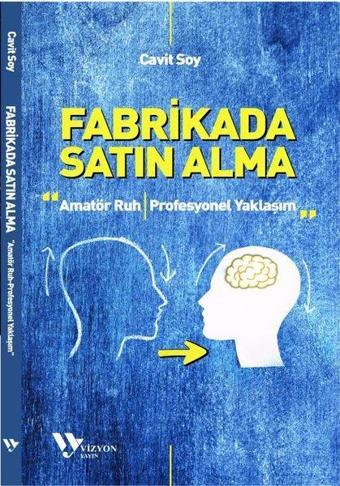 Fabrikada Satın Alma: Amatör Ruh - Profesyonel Yaklaşım - Cavit Soy - Vizyon Yayın