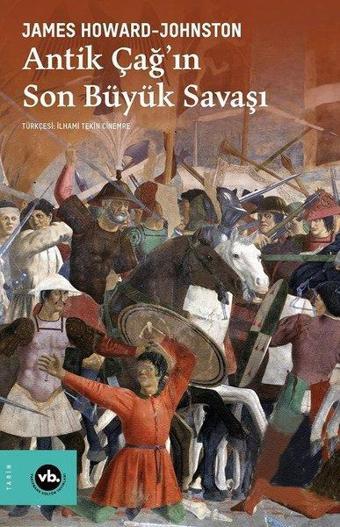 Antik Çağ'ın Son Büyük Savaşı - James Howard - Johnston - VakıfBank Kültür Yayınları