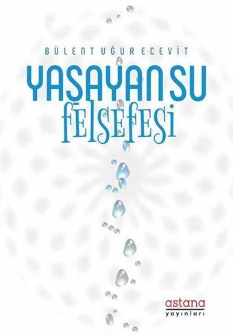 Yaşayan Su Felsefesi - Bülent Uğur Ecevit - Astana Yayınları