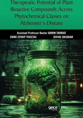 Therapeutic Potential of Plant Bioactive Compounds Across Phytochemical Classes on Alzheimer's Disea - Emine Zeynep Yeşiltaş - Gece Kitaplığı