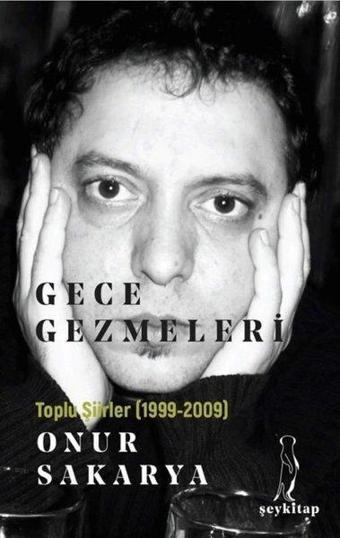 Gece Gezmeleri - Toplu Şiirler 1999 2009 - Onur Sakarya - ŞEY Kitap