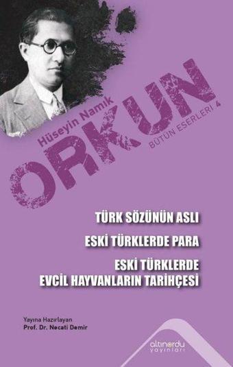 Türk Sözünün Aslı - Eski Türklerde Para - Eski Türklerde Evcil Hayvanların Tarihçesi - Hüseyin Namık Orkun - Altınordu