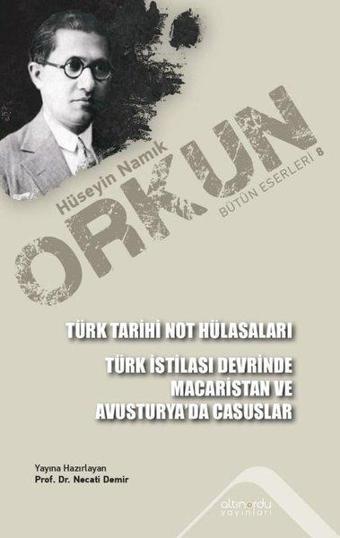 Türk Tarihi Not Hülasaları - Türk İstilası Devrinde Macaristan ve Avusturya'da Casuslar - Hüseyin Namık Orkun - Altınordu