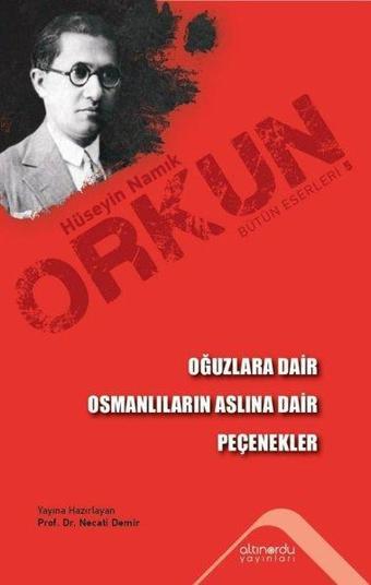 Oğuzlara Dair - Osmanlıların Aslına Dair - Peçenekler - Hüseyin Namık Orkun - Altınordu