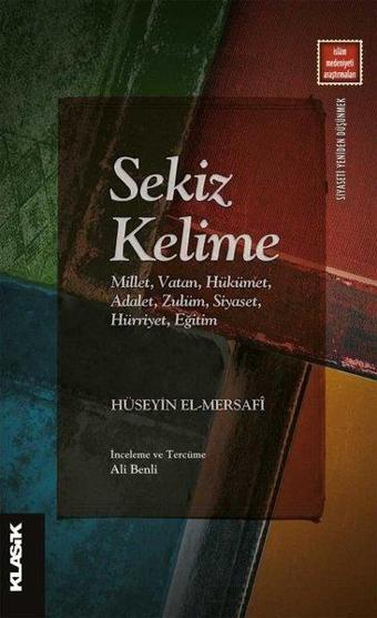 Sekiz Kelime: Millet Vatan Hükümet Adalet Zulüm Siyaset Hürriyet Eğitim - Hüseyin El-Mersafi - Klasik Yayınları