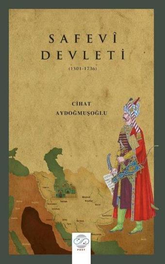 Safevi Devleti 1502 - 1736 - Cihat Aydoğmuşoğlu - Post Yayın