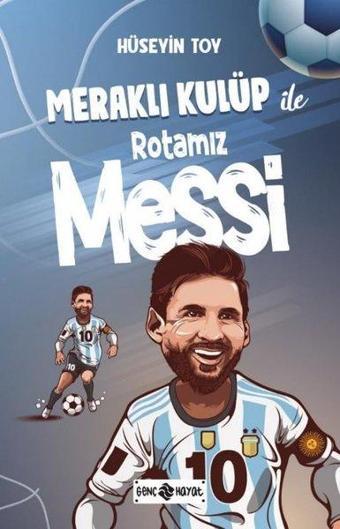 Meraklı Kulüp ile Rotamız Messi - Hüseyin Toy - Genç Hayat