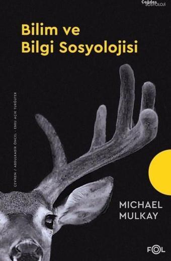 Bilim ve Bilgi Sosyolojisi - Michael Mulkay - Fol Kitap