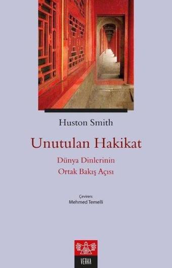 Unutulan Hakikat - Dünya Dinlerinin Ortak Bakış Açısı - Huston Smith - Verka Yayınları