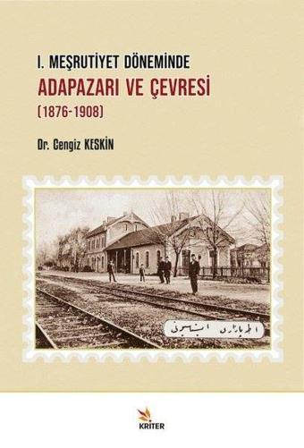 1. Meşrutiyet Döneminde Adapazarı ve Çevresi 1876 - 1908 - Cengiz Keskin - Kriter