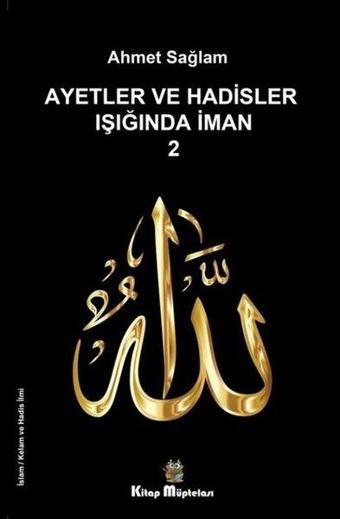 Ayetler ve Hadisler Işığında İman - 2 - Ahmet Sağlam - Kitap Müptelası Yayınları