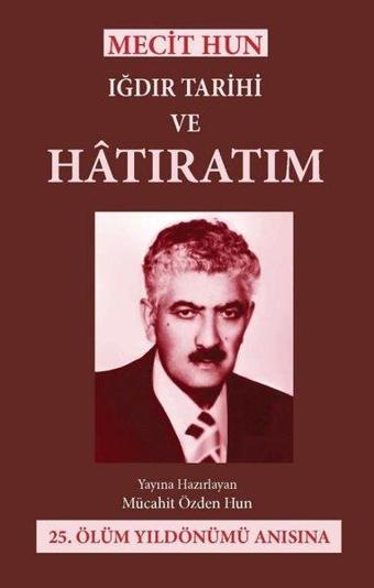 Mecit Hun: Iğdır Tarihi ve Hatıratım - Mücahit Özden Hun - Alter Yayınları