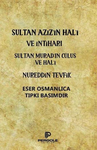 Sultan Aziz'in Hal'i ve İntiharı - Sultan Murad'ın Cülus ve Hal'i - Nureddin Tevfik - Pergole