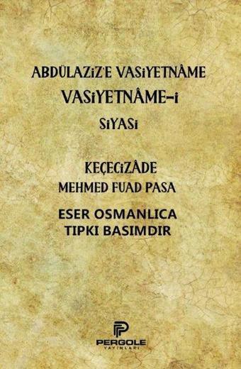 Abdülaziz'e Vasiyetname Vasiyetname-i Siyasi - Keçecizade Mehmed Fuad Paşa - Pergole