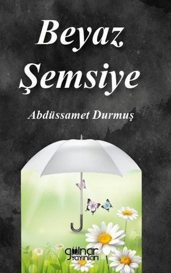 Beyaz Şemsiye - Abdüssamet Durmuş - Gülnar Yayınları