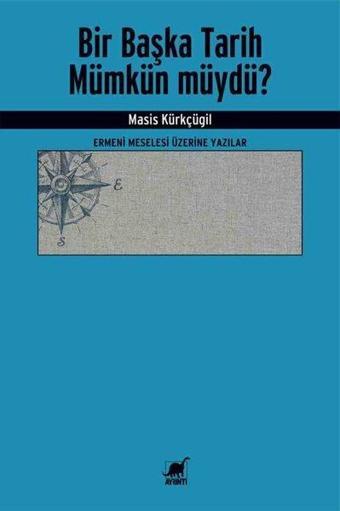 Bir Başka Tarih Mümkün müydü? Ermeni Meselesi Üzerine Yazılar - Masis Kürkçügil - Ayrıntı Yayınları