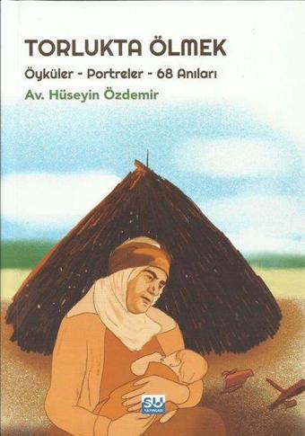 Torlukta Ölmek: Öyküler - Portreler - 68 Anılar - Hüseyin Özdemir - Su Yayınları