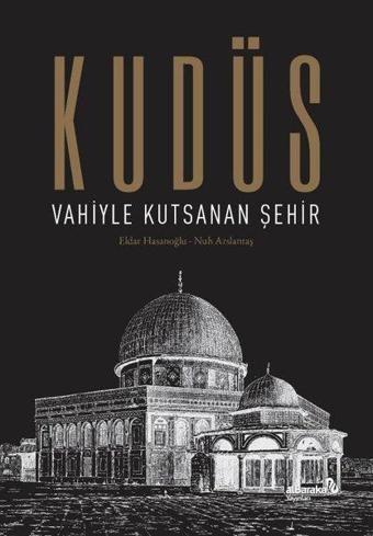 Kudüs: Vahiyle Kutsanan Şehir - Eldar Hasanoğlu - alBaraka Yayınları