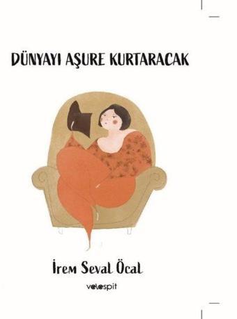 Dünyayı Aşure Kurtaracak - İrem Seval Öcal - Velespit Yayınları