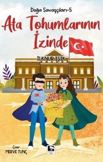 Ata Tohumlarının İzinde - Doğa Savaşçıları 5 - Çınaraltı Yayınları
