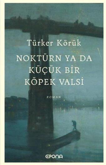 Noktürn ya da Küçük Bir Köpek Valsi - Türker Körük - Epona