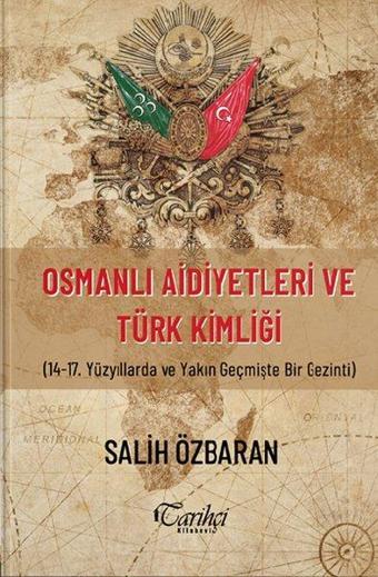 Osmanlı Aidiyetleri ve Türk Kimliği - Salih Özbaran - Tarihçi Kitabevi