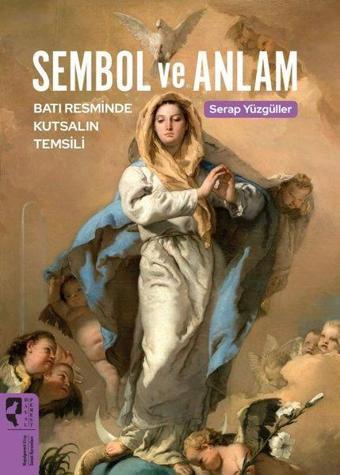 Sembol ve Anlam - Batı Resminde Kutsalın Temsili - Serap Yüzgüller - Hayalperest Yayınevi