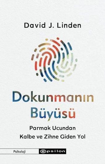 Dokunmanın Büyüsü - Parmak Ucundan Kalbe ve Zihne Giden Yol - David J. Linden - Epsilon Yayınevi