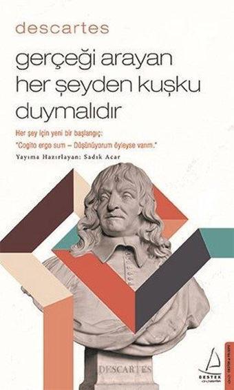 Descartes - Gerçeği Arayan Her Şeyden Kuşku Duymalıdır - Destek Yayınları
