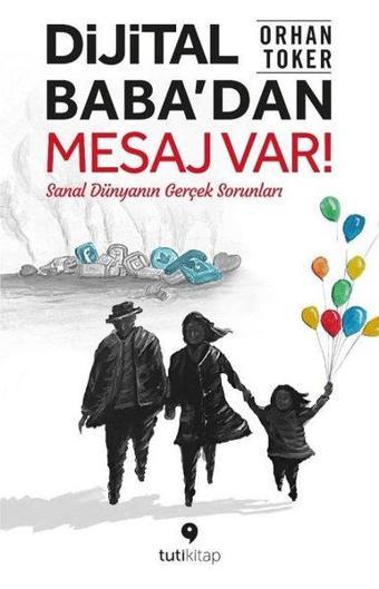 Dijital Baba'dan Mesaj Var! Sanal Dünyanın Gerçek Sorunları - Orhan Toker - Tuti Kitap