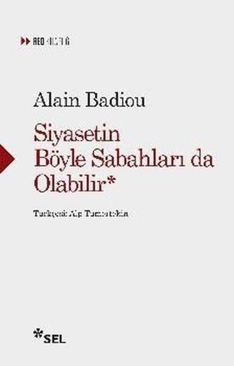 Siyasetin Böyle Sabahları da Olabilir - Alain Badiou - Sel Yayıncılık