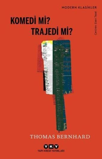 Komedi mi? Trajedi mi? Modern Klasikler - Thomas Bernhard - Yapı Kredi Yayınları