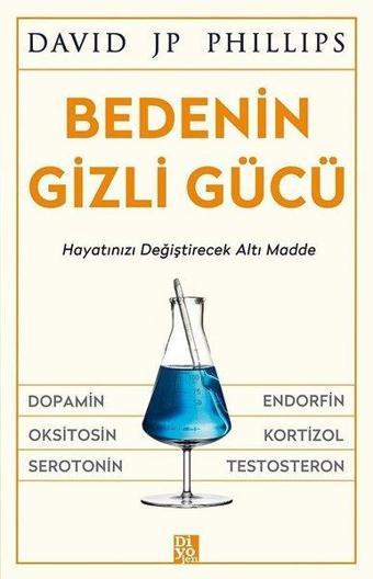 Bedenin Gizli Gücü - Hayatınızı Değiştirecek Altı Madde - David JP Phillips - Diyojen Yayıncılık