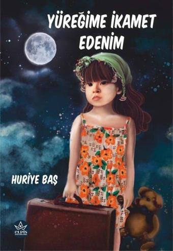 Yüreğime İkamet Edenim - Huriye Baş - Elpis Yayınları